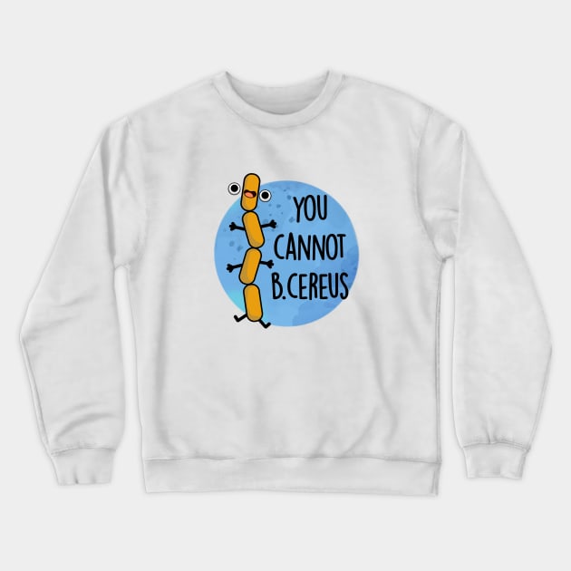 B Cereus Cute Bacteria Pun Crewneck Sweatshirt by punnybone